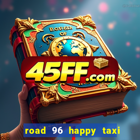road 96 happy taxi security call password